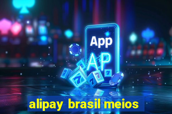 alipay brasil meios